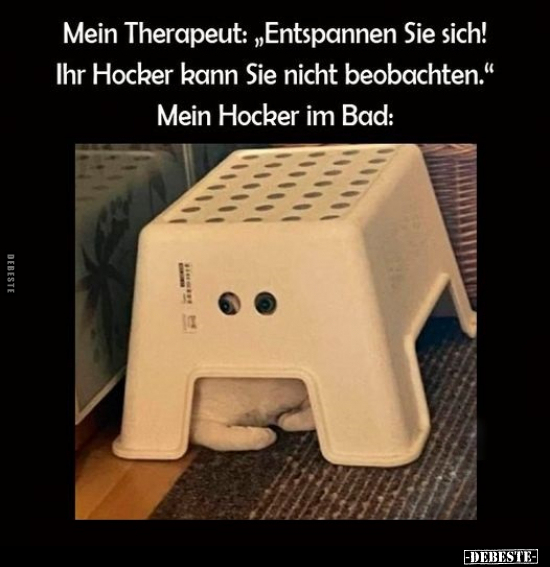 Mein Therapeut: "Entspannen Sie sich! Ihr Hocker kann Sie.." - Lustige Bilder | DEBESTE.de