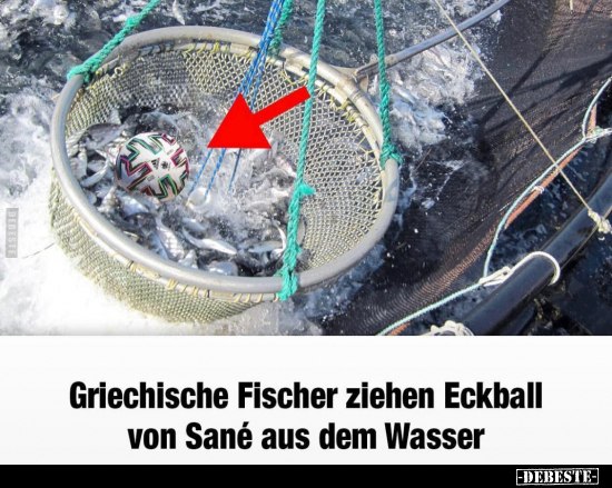 Griechische Fischer ziehen Eckball von Sané aus dem Wasser.. - Lustige Bilder | DEBESTE.de