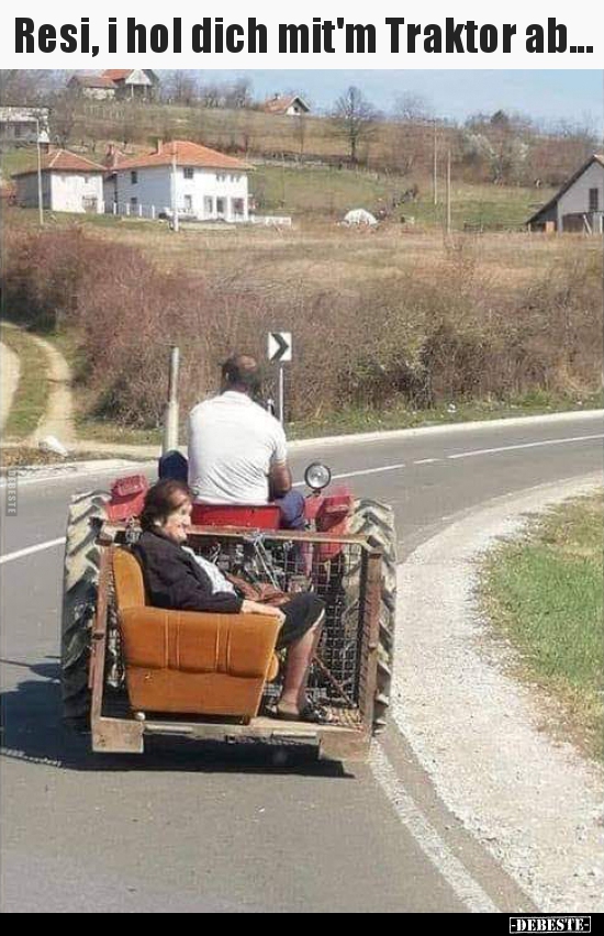 Resi, i hol dich mit'm Traktor ab... - Lustige Bilder | DEBESTE.de