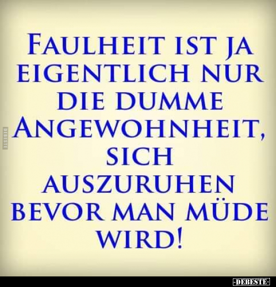Faulheit ist ja eigentlich nur die dumme Angewohnheit, sich.. - Lustige Bilder | DEBESTE.de