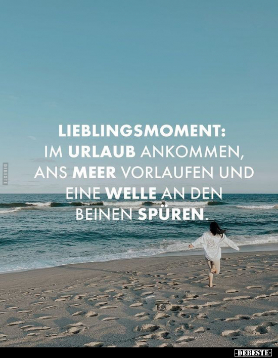 Lieblingsmoment: Am Strand ankommen, ans Meer vorlaufen und.. - Lustige Bilder | DEBESTE.de