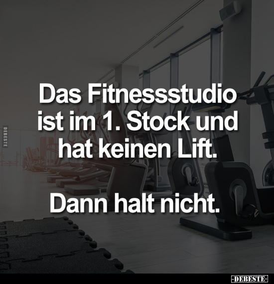 Das Fitnessstudio ist im 1. Stock und hat keinen.. - Lustige Bilder | DEBESTE.de