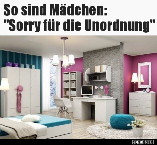 So sind Mädchen: "Sorry für die Unordnung".. - Lustige Bilder | DEBESTE.de