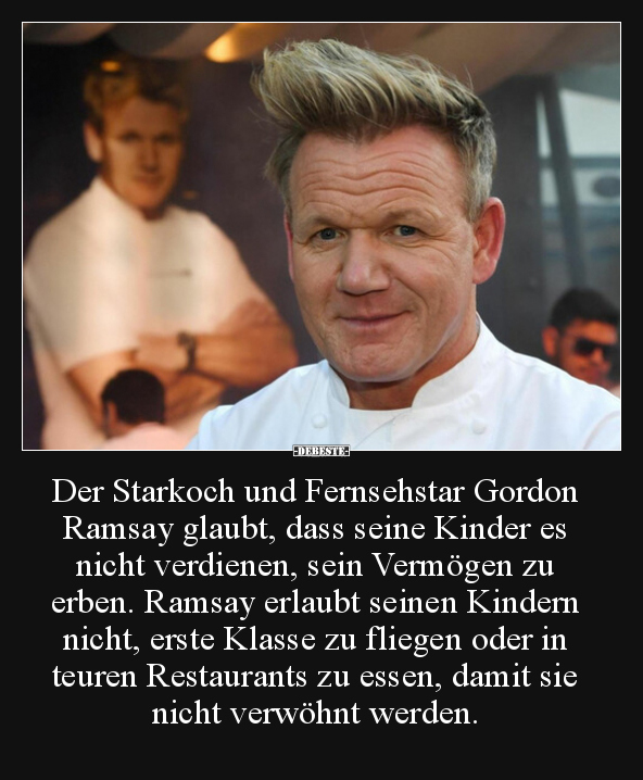 Der Starkoch und Fernsehstar Gordon Ramsay glaubt, dass.. - Lustige Bilder | DEBESTE.de