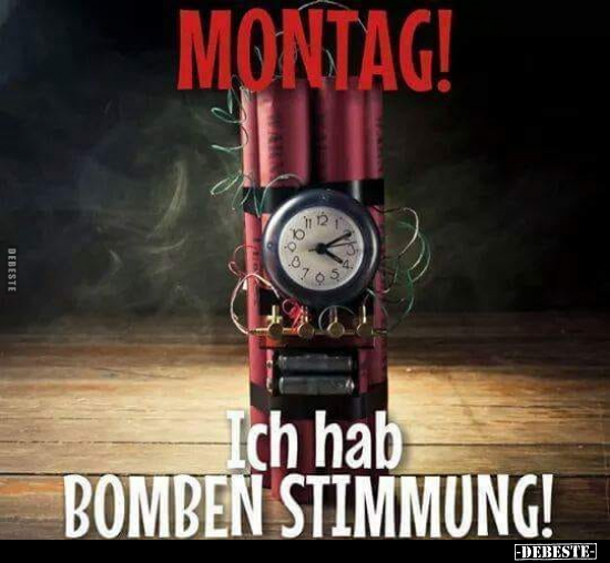 Montag! Ich hab Bombenstimmung!.. - Lustige Bilder | DEBESTE.de
