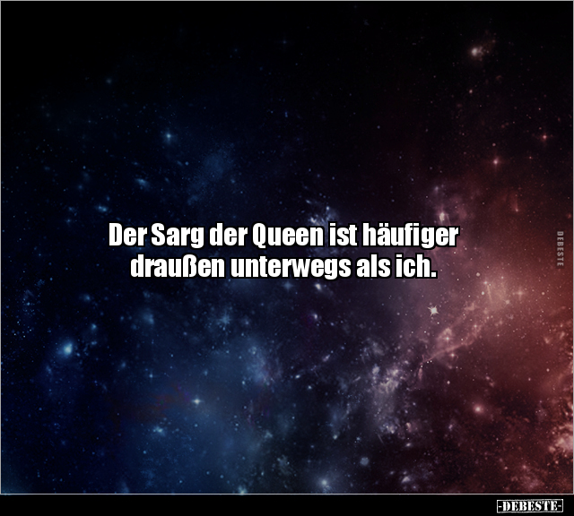 Der Sarg der Queen ist häufiger draußen unterwegs als.. - Lustige Bilder | DEBESTE.de
