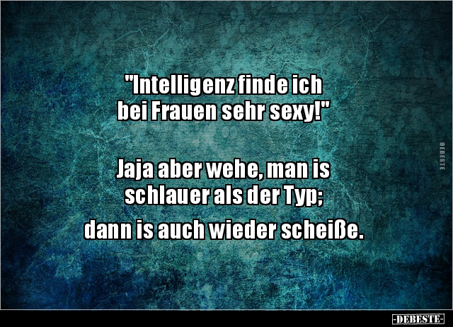 "Intelligenz finde ich bei Frauen sehr sexy!" Jaja.. - Lustige Bilder | DEBESTE.de