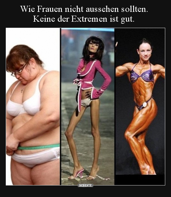 Wie Frauen nicht aussehen sollten. Keine der Extremen ist.. - Lustige Bilder | DEBESTE.de