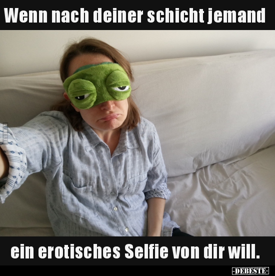 Wenn nach deiner schicht jemand ein erotisches Selfie von.. - Lustige Bilder | DEBESTE.de