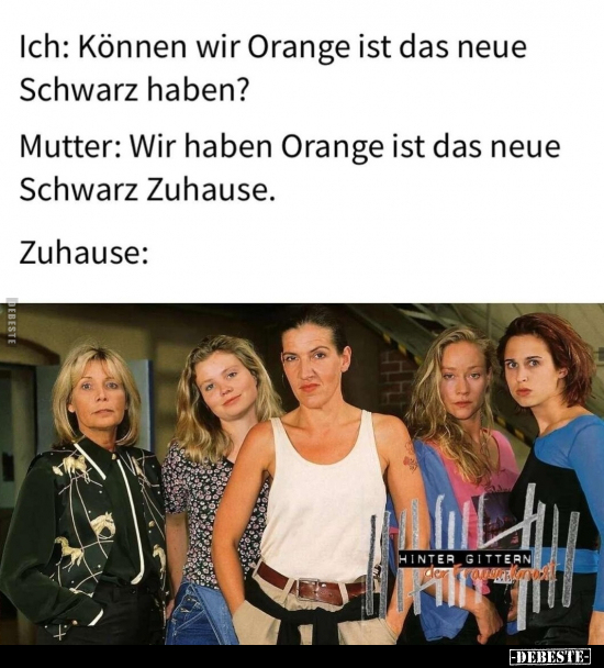 Ich: Können wir Orange ist das neue Schwarz haben?.. - Lustige Bilder | DEBESTE.de