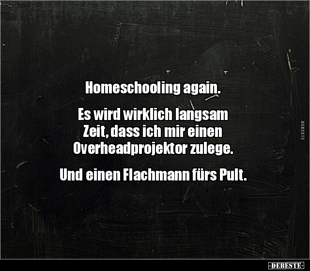 Homeschooling again. Es wird wirklich langsam Zeit, dass.. - Lustige Bilder | DEBESTE.de