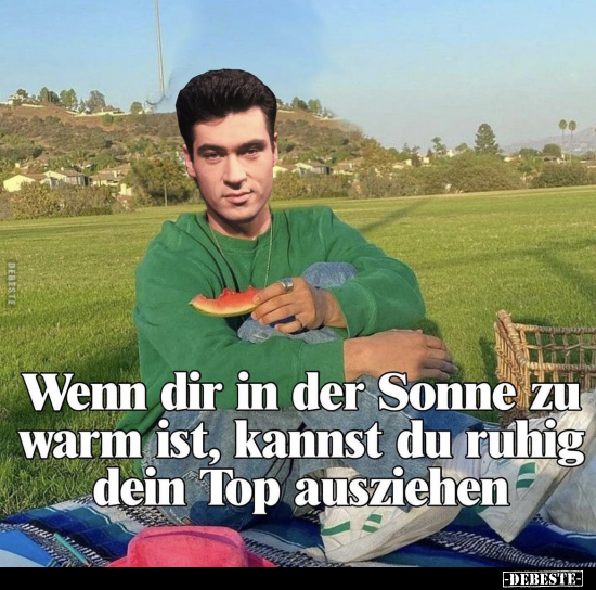 Wenn dir in der Sonne zu warm ist, kannst du ruhig dein Top.. - Lustige Bilder | DEBESTE.de