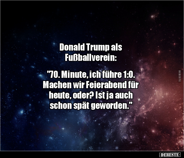 Donald Trump als Fußballverein: "70. Minute, ich führe.." - Lustige Bilder | DEBESTE.de