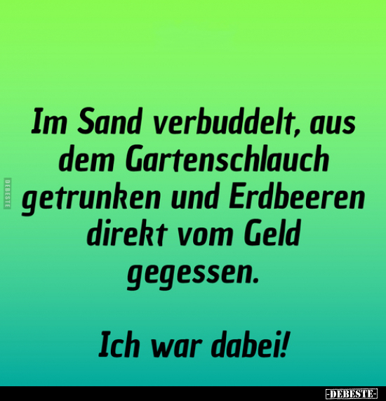 Im Sand verbuddelt, aus dem Gartenschlauch getrunken.. - Lustige Bilder | DEBESTE.de