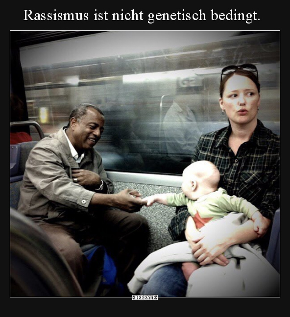 Rassismus ist nicht genetisch bedingt... - Lustige Bilder | DEBESTE.de