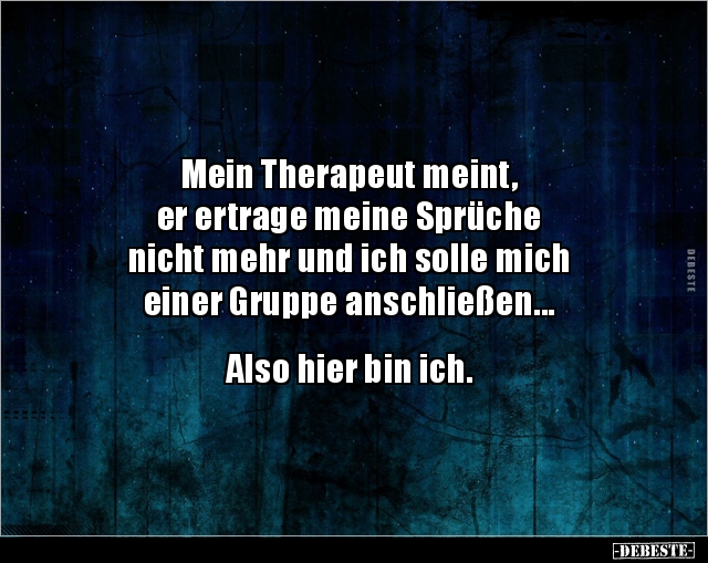 Mein Therapeut meint, er ertrage meine Sprüche nicht.. - Lustige Bilder | DEBESTE.de