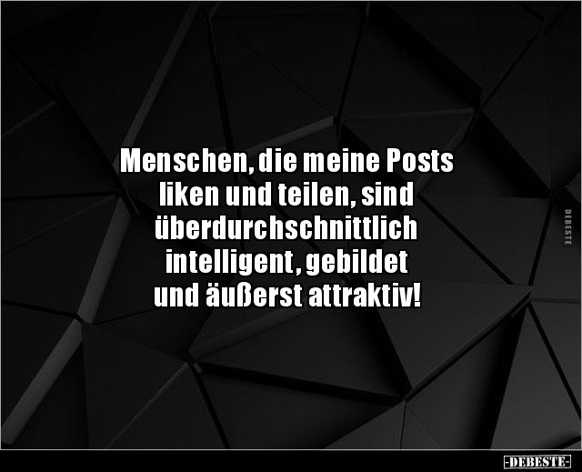 Menschen, die meine Posts liken und teilen, sind.. - Lustige Bilder | DEBESTE.de