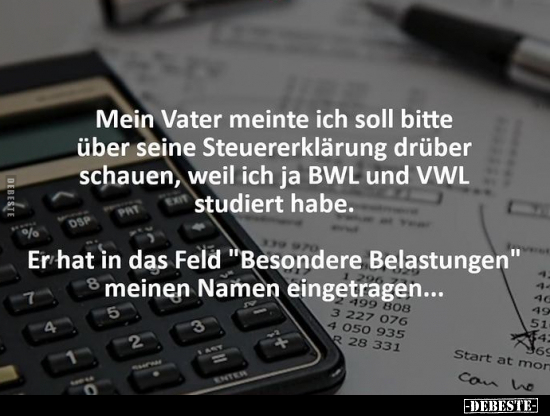 Mein Vater meinte ich soll bitte über seine Steuererklärung.. - Lustige Bilder | DEBESTE.de