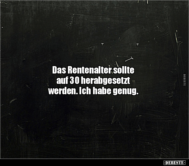 Das Rentenalter sollte auf 30 herabgesetzt werden... - Lustige Bilder | DEBESTE.de