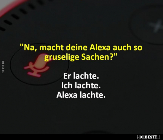 "Na, macht deine Alexa auch so gruselige Sachen?"... - Lustige Bilder | DEBESTE.de