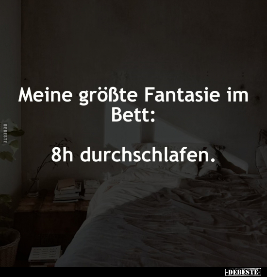 Meine größte Fantasie im Bett: 8h durchschlafen... - Lustige Bilder | DEBESTE.de