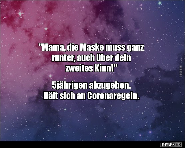 "Mama, die Maske muss ganz runter, auch über dein.." - Lustige Bilder | DEBESTE.de