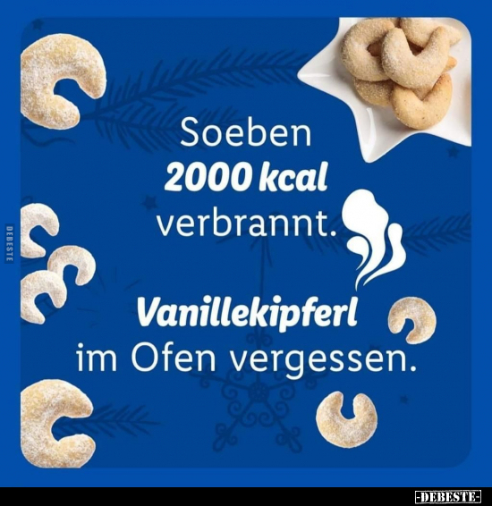 Soeben 2000 kcal verbrannt. Vanillekipferl im Ofen.. - Lustige Bilder | DEBESTE.de
