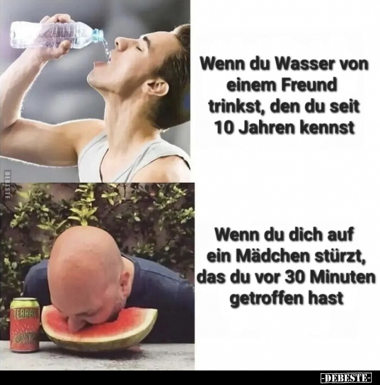 Wenn du Wasser von einem Freund trinkst, den du seit 10.. - Lustige Bilder | DEBESTE.de