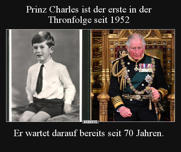 Prinz Charles ist der erste in der Thronfolge seit 1952.. - Lustige Bilder | DEBESTE.de