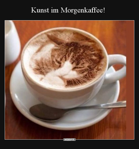 Kunst im Morgenkaffee!.. - Lustige Bilder | DEBESTE.de