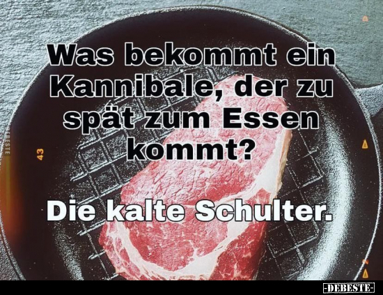 Was bekommt ein Kannibale, der zu spät zum Essen.. - Lustige Bilder | DEBESTE.de