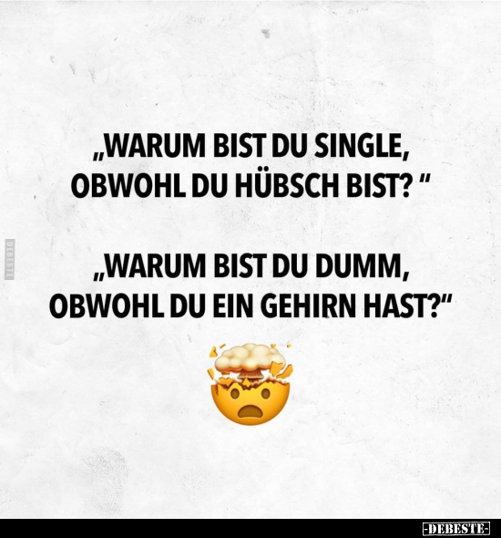 "Warum bist du Single, obwohl du hübsch bist?".. - Lustige Bilder | DEBESTE.de