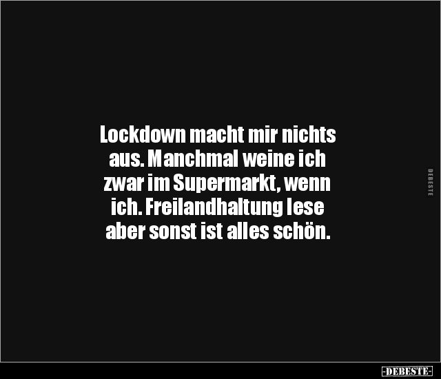 Lockdown macht mir nichts aus. Manchmal weine ich zwar im.. - Lustige Bilder | DEBESTE.de