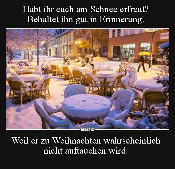 Habt ihr euch am Schnee erfreut? Behaltet ihn gut in.. - Lustige Bilder | DEBESTE.de