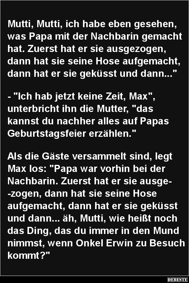 Mutti, Mutti, ich habe eben gesehen, was Papa mit der Nachbarin.. - Lustige Bilder | DEBESTE.de