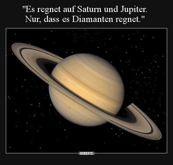 "Es regnet auf Saturn und Jupiter. Nur, dass es Diamanten.." - Lustige Bilder | DEBESTE.de