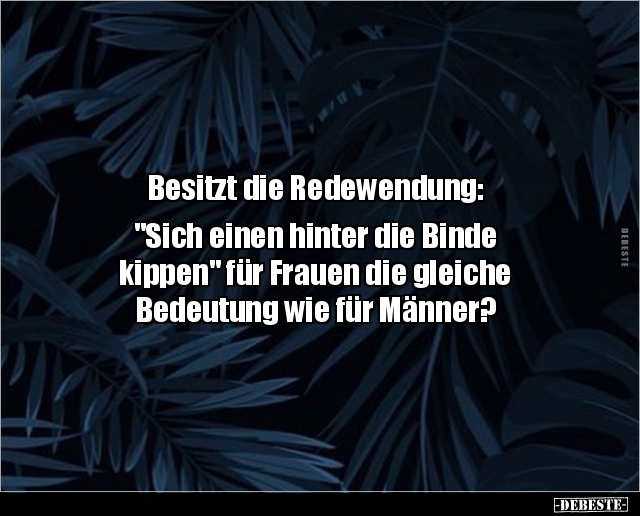Besitzt die Redewendung: "Sich einen hinter die.." - Lustige Bilder | DEBESTE.de