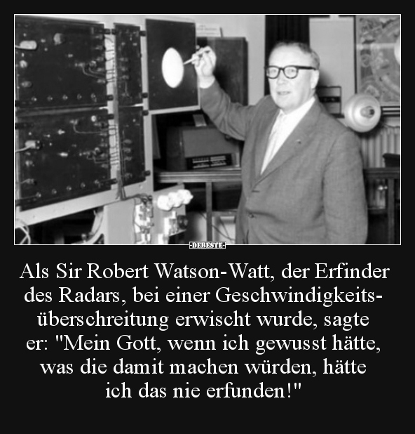 Als Sir Robert Watson-Watt, der Erfinder des Radars, bei.. - Lustige Bilder | DEBESTE.de