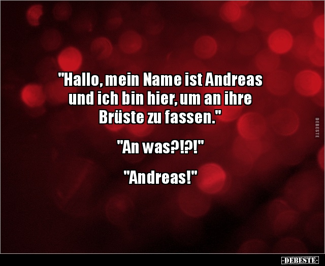 "Hallo, mein Name ist Andreas und ich bin hier, um an.." - Lustige Bilder | DEBESTE.de