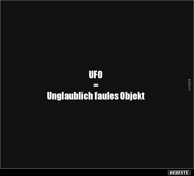 UFO = Unglaublich faules Objekt.. - Lustige Bilder | DEBESTE.de