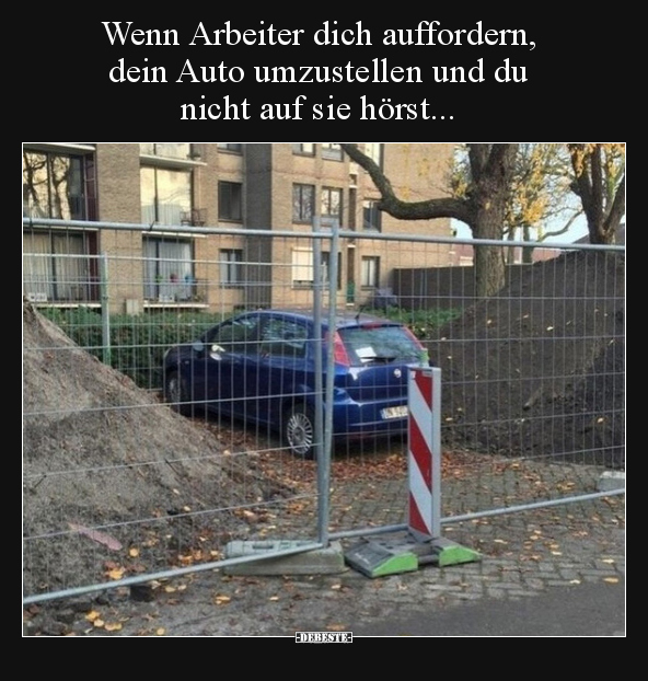 Wenn Arbeiter dich auffordern, dein Auto umzustellen und.. - Lustige Bilder | DEBESTE.de
