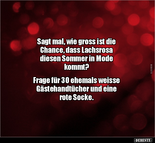 Sagt mal, wie gross ist die Chance, dass Lachsrosa.. - Lustige Bilder | DEBESTE.de