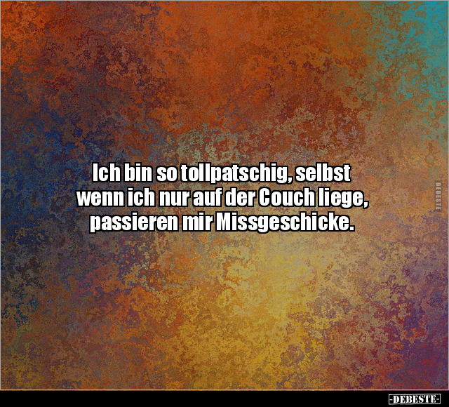 Ich bin so tollpatschig, selbst wenn ich nur auf der Couch liege.. - Lustige Bilder | DEBESTE.de