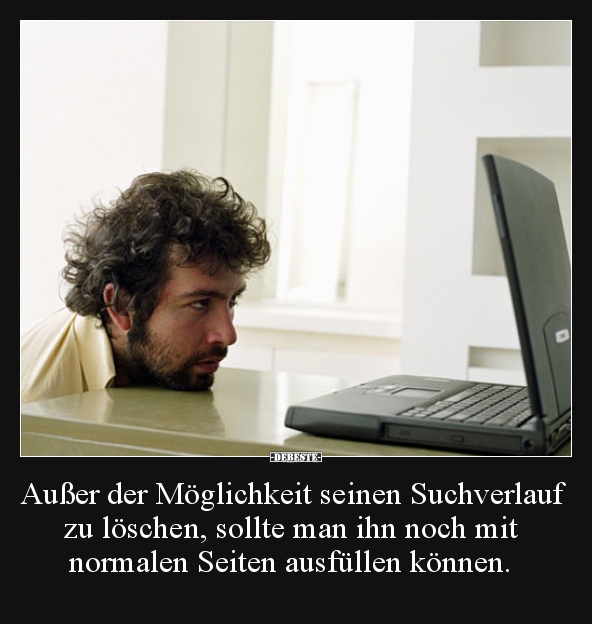 Außer der Möglichkeit seinen Suchverlauf zu löschen.. - Lustige Bilder | DEBESTE.de