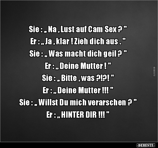 Sie: "Na , Lust auf Cam Sex ?".. - Lustige Bilder | DEBESTE.de