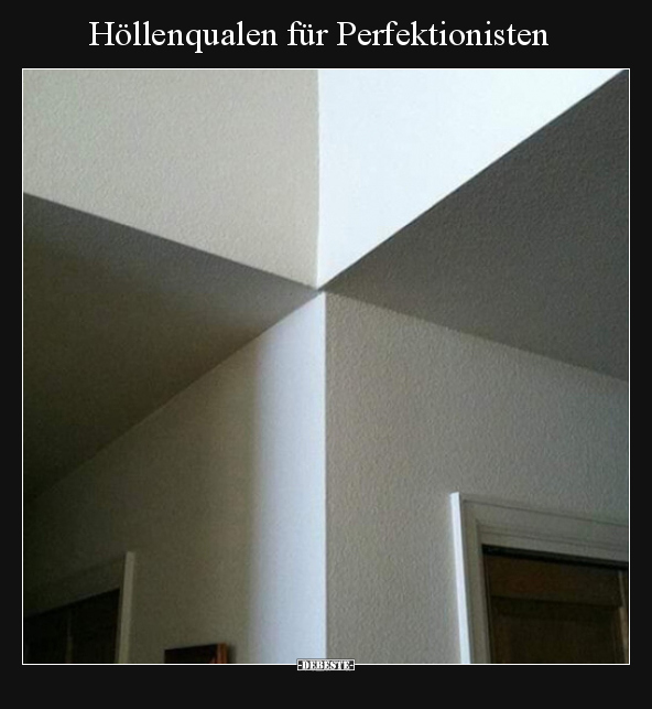 Höllenqualen für Perfektionisten.. - Lustige Bilder | DEBESTE.de