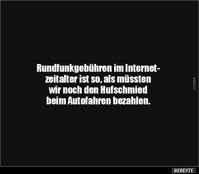 Rundfunkgebühren im Internetzeitalter ist so, als müssten.. - Lustige Bilder | DEBESTE.de