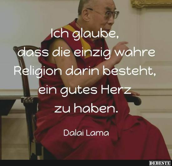34+ Sprueche von dalai lama , Ich glaube, dass die einzig wahre Religion darin besteht.. Lustige Bilder, Sprüche, Witze