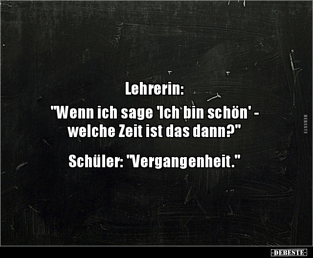 Lehrerin: "Wenn ich sage 'Ich bin schön' - welche.." - Lustige Bilder | DEBESTE.de