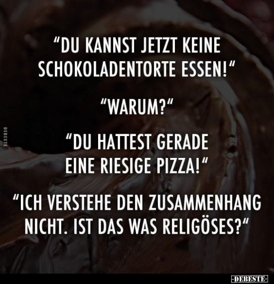 Du kannst jetzt keine Schokoladentorte essen!.. - Lustige Bilder | DEBESTE.de